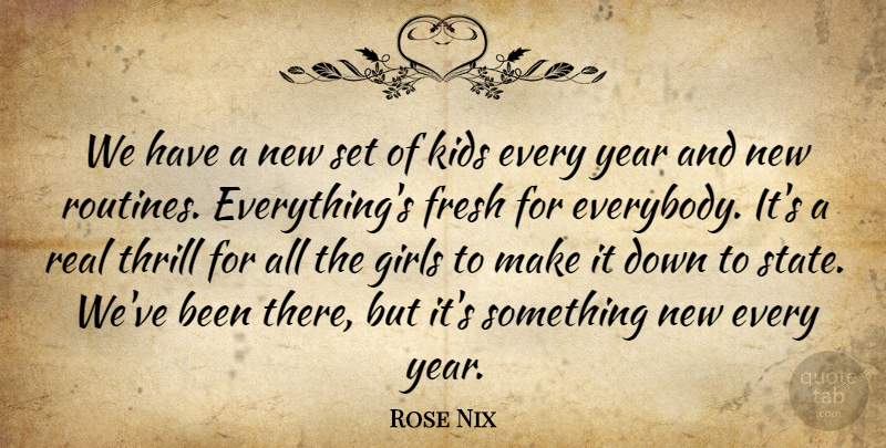 Rose Nix Quote About Fresh, Girls, Kids, Thrill, Year: We Have A New Set...