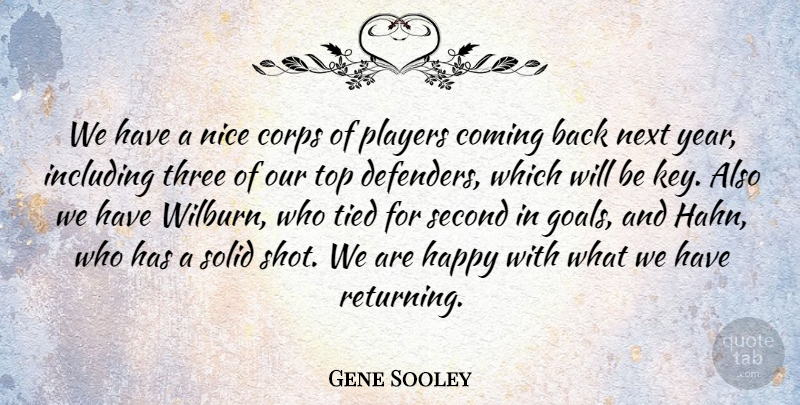 Gene Sooley Quote About Coming, Corps, Happy, Including, Next: We Have A Nice Corps...