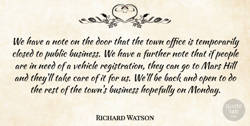 Richard Watson Quote About Business, Care, Closed, Door, Further: We Have A Note On...