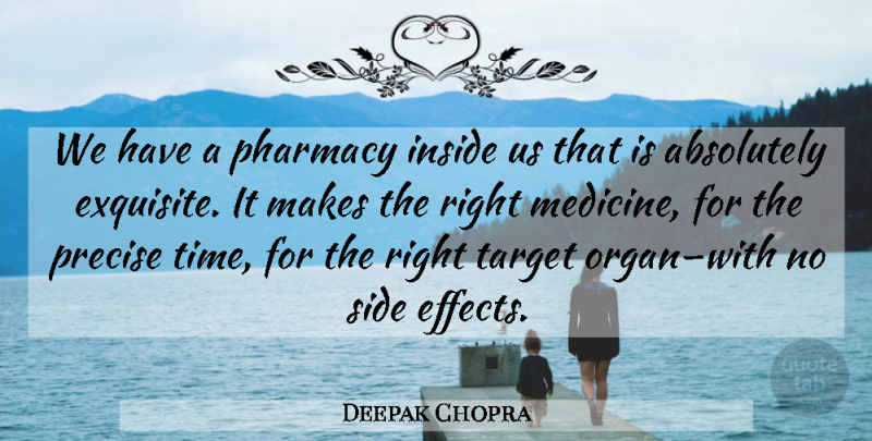 Deepak Chopra Quote About Medicine, Body, Sides: We Have A Pharmacy Inside...