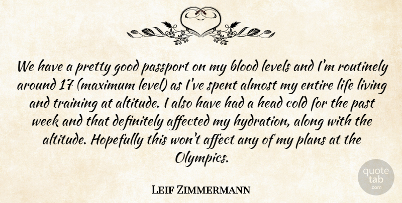 Leif Zimmermann Quote About Affected, Almost, Along, Blood, Cold: We Have A Pretty Good...