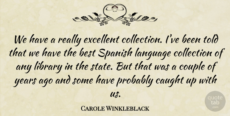 Carole Winkleblack Quote About Best, Caught, Collection, Couple, Excellent: We Have A Really Excellent...