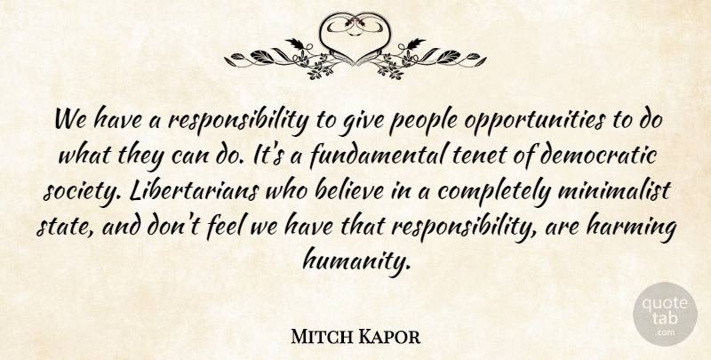 Mitch Kapor Quote About Believe, Democratic, Minimalist, People, Responsibility: We Have A Responsibility To...