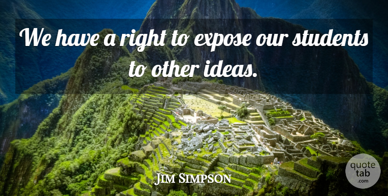 Jim Simpson Quote About Expose, Students: We Have A Right To...