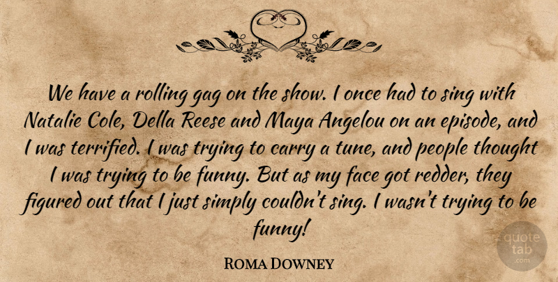 Roma Downey Quote About Carry, Face, Figured, Gag, Natalie: We Have A Rolling Gag...