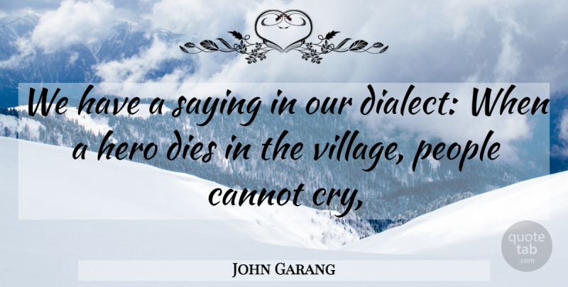 John Garang Quote About Cannot, Dies, Hero, People, Saying: We Have A Saying In...