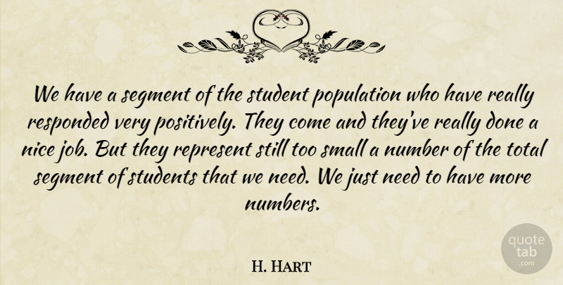H. Hart Quote About Nice, Number, Population, Represent, Segment: We Have A Segment Of...