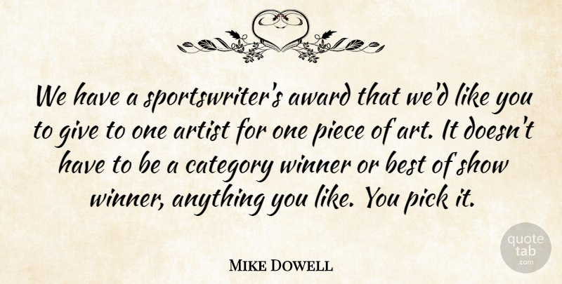 Mike Dowell Quote About Artist, Award, Best, Category, Pick: We Have A Sportswriters Award...