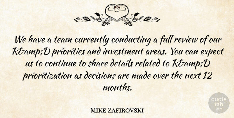 Mike Zafirovski Quote About Conducting, Continue, Currently, Decisions, Details: We Have A Team Currently...