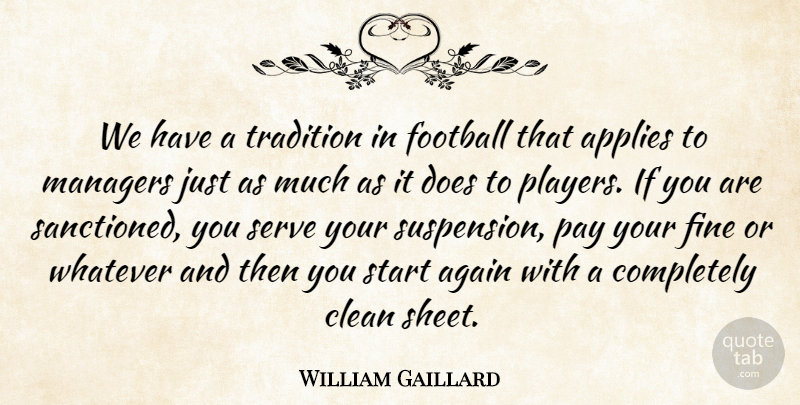 William Gaillard Quote About Again, Applies, Clean, Fine, Football: We Have A Tradition In...