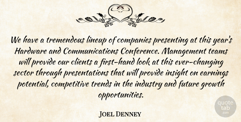 Joel Denney Quote About Clients, Companies, Earnings, Future, Growth: We Have A Tremendous Lineup...