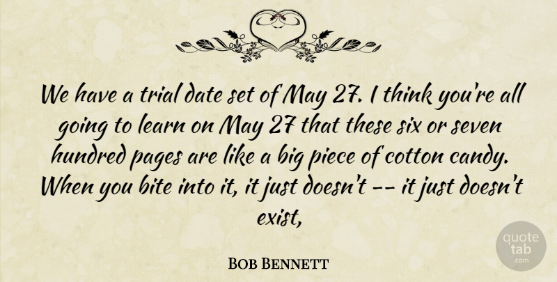 Bob Bennett Quote About Bite, Cotton, Date, Hundred, Learn: We Have A Trial Date...