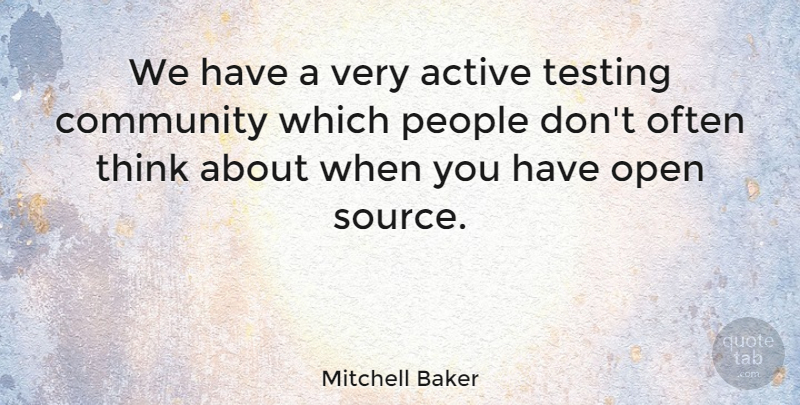 Mitchell Baker Quote About Thinking, People, Community: We Have A Very Active...