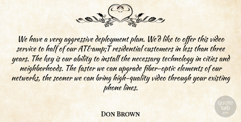 Don Brown Quote About Ability, Aggressive, Bring, Cities, Customers: We Have A Very Aggressive...