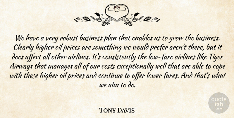 Tony Davis Quote About Affect, Aim, Airlines, Business, Clearly: We Have A Very Robust...