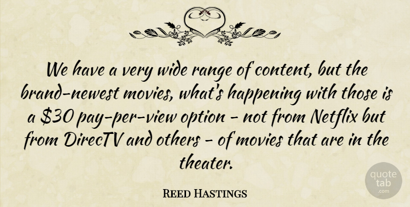 Reed Hastings Quote About Happening, Movies, Netflix, Option, Range: We Have A Very Wide...
