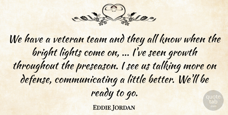 Eddie Jordan Quote About Bright, Growth, Lights, Ready, Seen: We Have A Veteran Team...