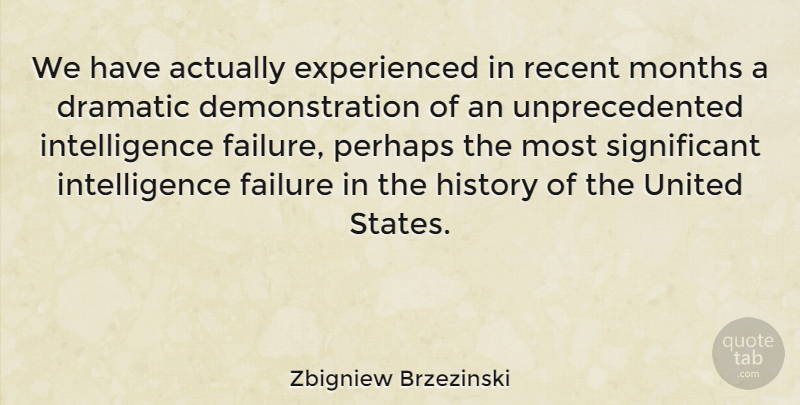 Zbigniew Brzezinski Quote About Months, United States, Dramatic: We Have Actually Experienced In...