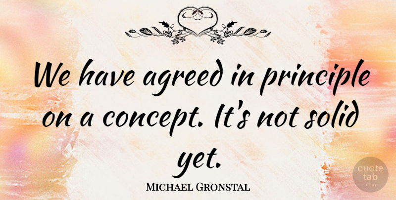 Michael Gronstal Quote About Agreed, Principle, Solid: We Have Agreed In Principle...