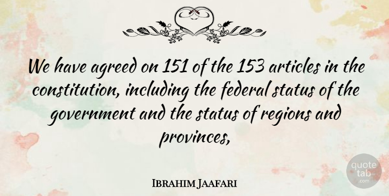 Ibrahim Jaafari Quote About Agreed, Articles, Federal, Government, Including: We Have Agreed On 151...
