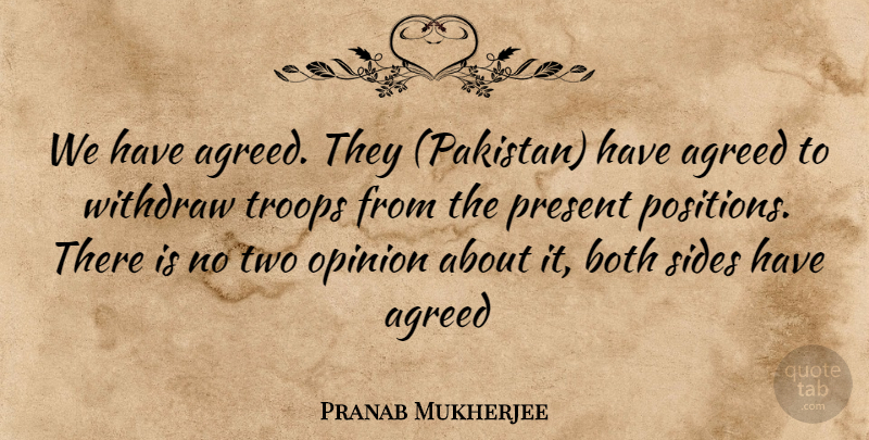 Pranab Mukherjee Quote About Agreed, Both, Opinion, Present, Sides: We Have Agreed They Pakistan...