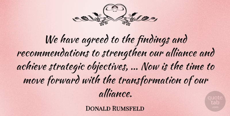 Donald Rumsfeld Quote About Achieve, Agreed, Alliance, Forward, Move: We Have Agreed To The...