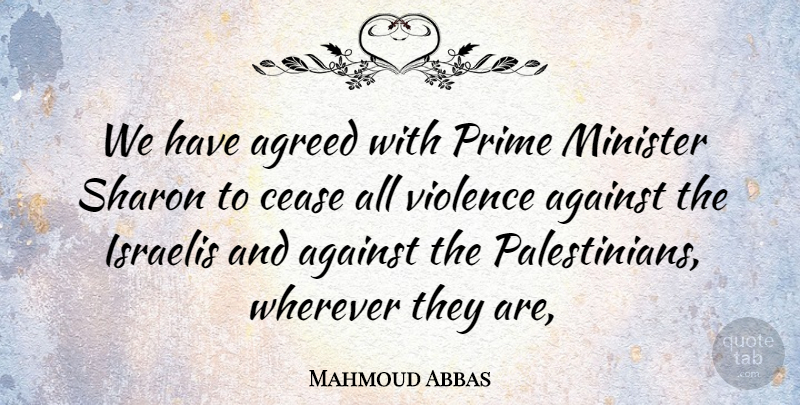 Mahmoud Abbas Quote About Against, Agreed, Cease, Israelis, Minister: We Have Agreed With Prime...