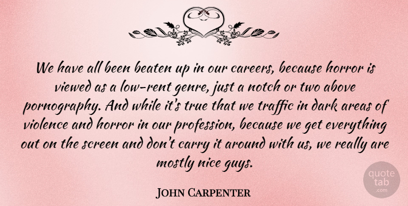 John Carpenter Quote About Above, Areas, Beaten, Carry, Dark: We Have All Been Beaten...