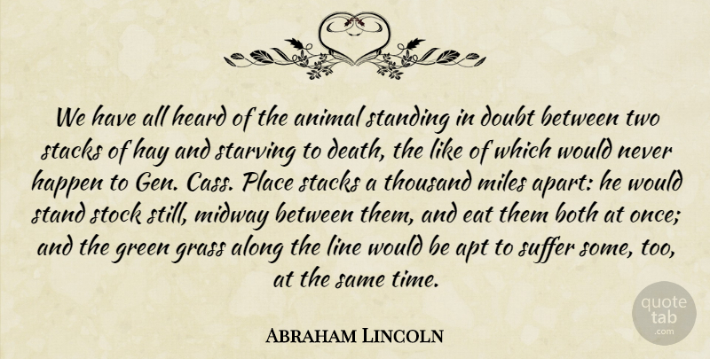 Abraham Lincoln Quote About Along, Apt, Both, Death, Doubt: We Have All Heard Of...