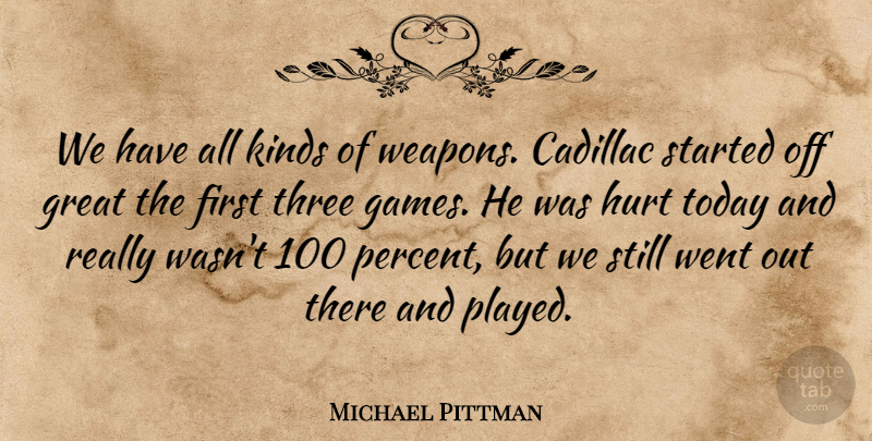 Michael Pittman Quote About Cadillac, Great, Hurt, Kinds, Three: We Have All Kinds Of...