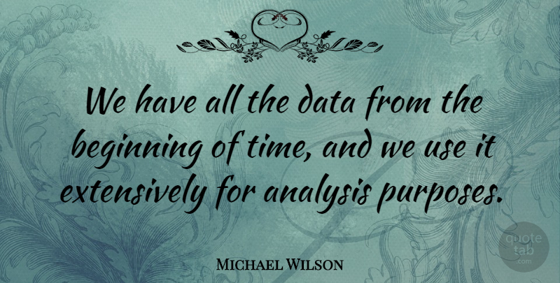 Michael Wilson Quote About Analysis, Beginning, Data: We Have All The Data...