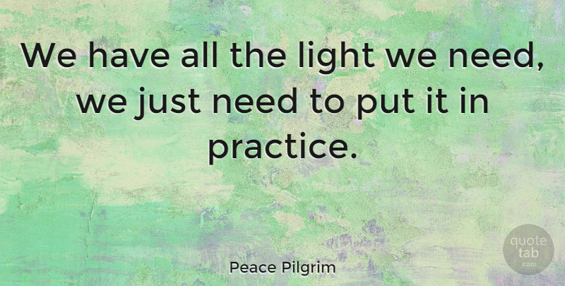 Peace Pilgrim Quote About Peace, Practice, Light: We Have All The Light...