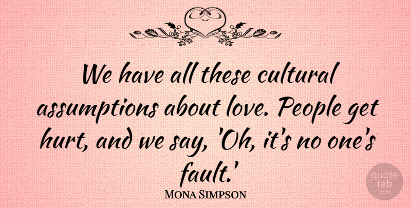 Mona Simpson Quote About Cultural, Love, People: We Have All These Cultural...