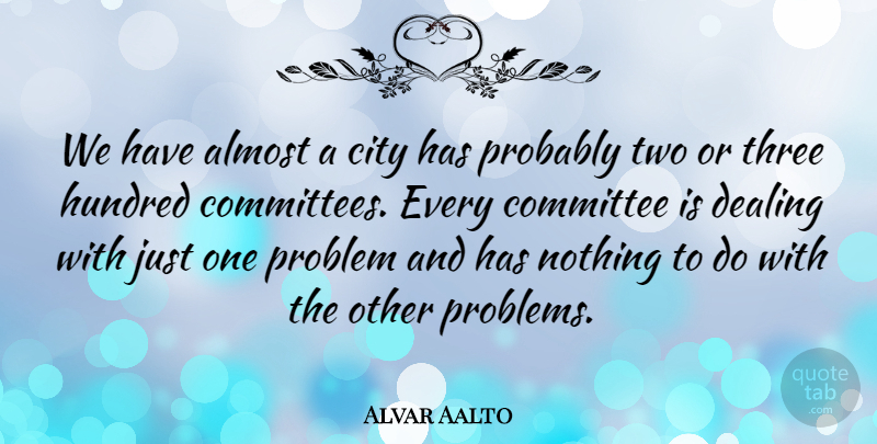 Alvar Aalto Quote About Cities, Two, Three: We Have Almost A City...