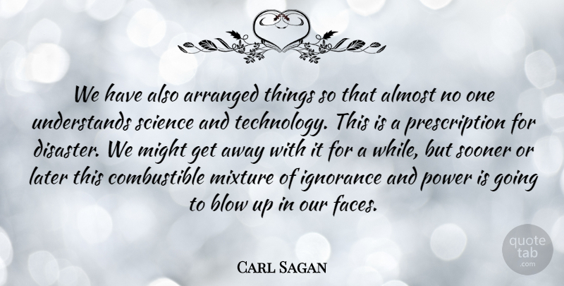 Carl Sagan Quote About Motivational, Education, Ignorance: We Have Also Arranged Things...