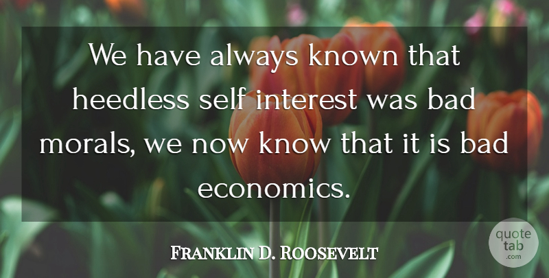 Franklin D. Roosevelt Quote About Business, Self, Greed: We Have Always Known That...
