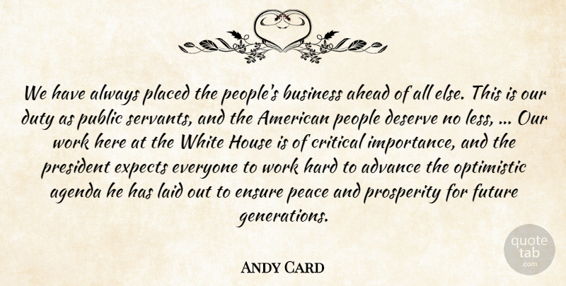 Andy Card Quote About Advance, Agenda, Ahead, Business, Critical: We Have Always Placed The...