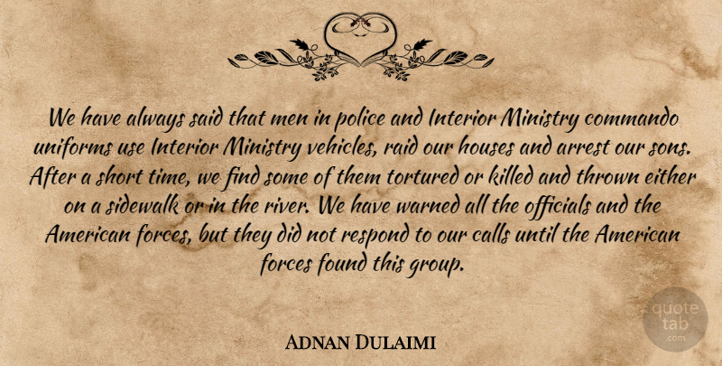 Adnan Dulaimi Quote About Arrest, Calls, Either, Forces, Found: We Have Always Said That...