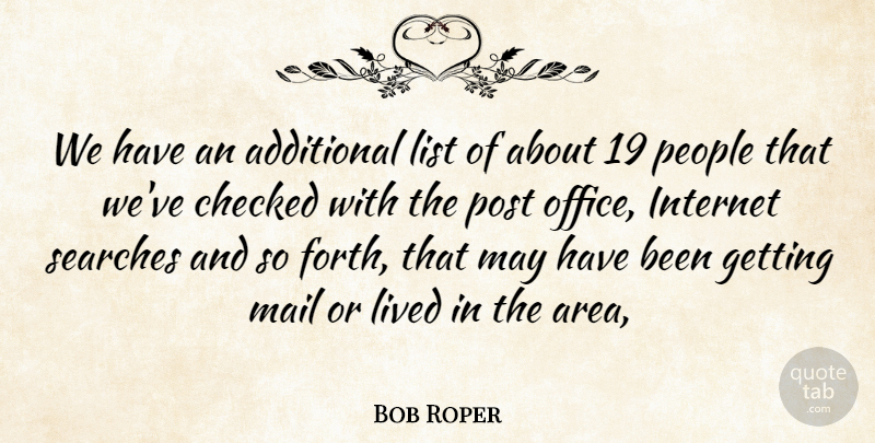 Bob Roper Quote About Additional, Checked, Internet, List, Lived: We Have An Additional List...