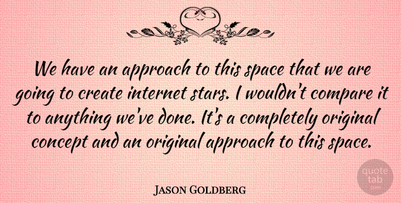 Jason Goldberg Quote About Approach, Compare, Concept, Create, Internet: We Have An Approach To...