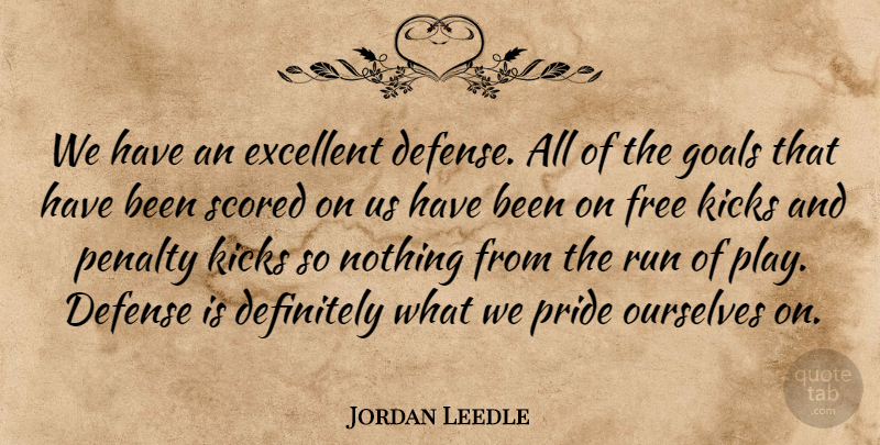 Jordan Leedle Quote About Defense, Definitely, Excellent, Free, Goals: We Have An Excellent Defense...