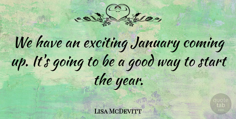 Lisa McDevitt Quote About Coming, Exciting, Good, January, Start: We Have An Exciting January...