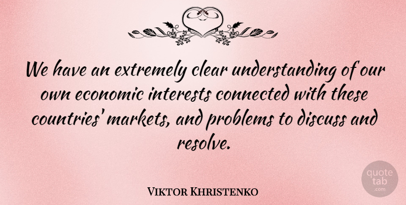 Viktor Khristenko Quote About Clear, Connected, Discuss, Economic, Extremely: We Have An Extremely Clear...