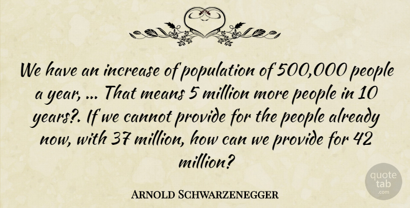 Arnold Schwarzenegger Quote About Cannot, Increase, Means, Million, People: We Have An Increase Of...