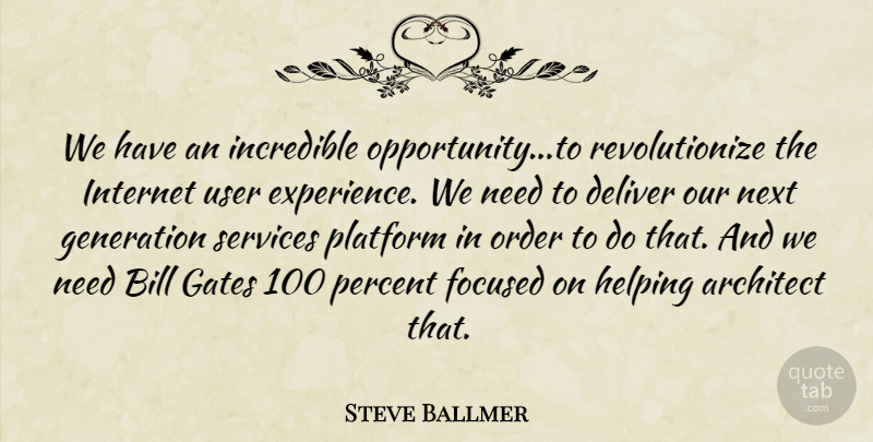 Steve Ballmer Quote About Architect, Bill, Deliver, Experience, Focused: We Have An Incredible Opportunity...