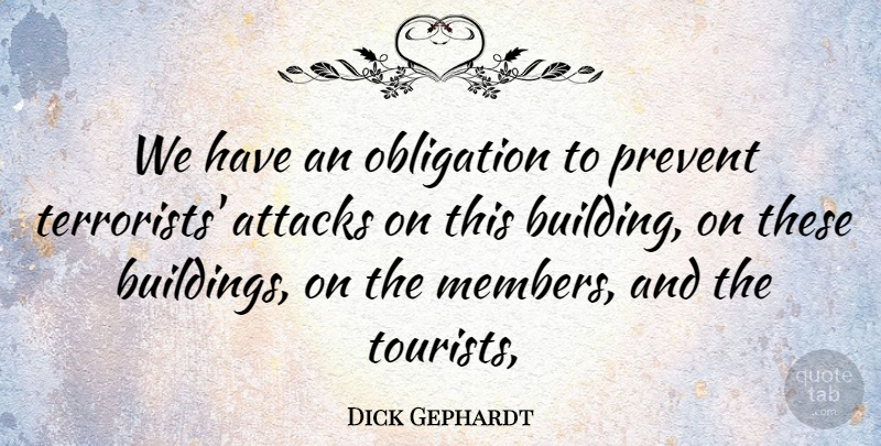 Dick Gephardt Quote About Attacks, Obligation, Prevent: We Have An Obligation To...