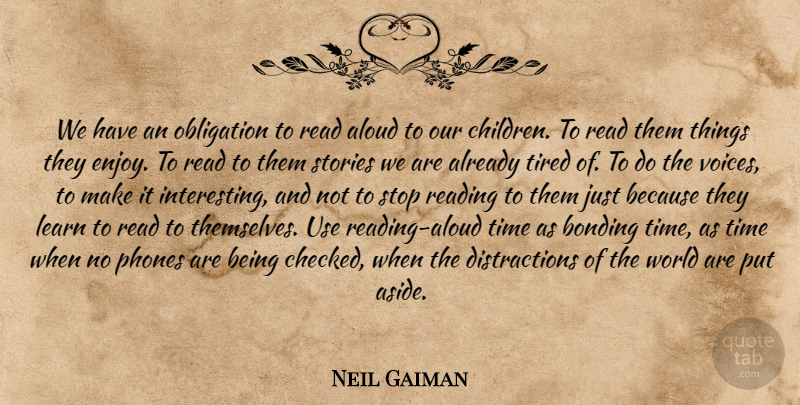 Neil Gaiman Quote About Children, Reading, Tired: We Have An Obligation To...