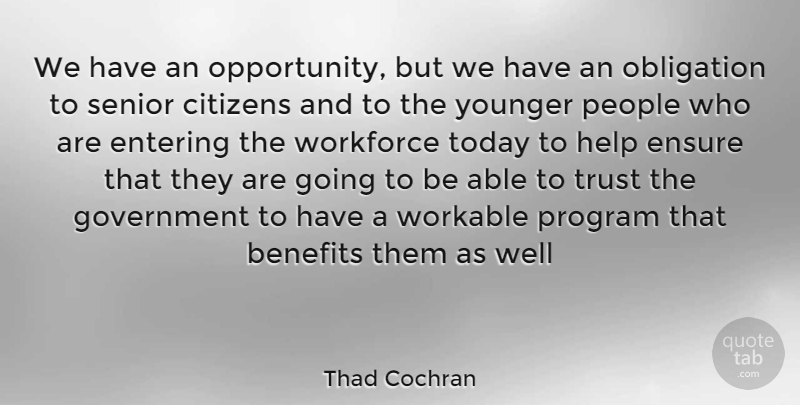 Thad Cochran Quote About Senior, Opportunity, Government: We Have An Opportunity But...