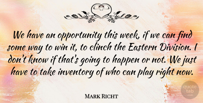 Mark Richt Quote About Eastern, Happen, Inventory, Opportunity, Win: We Have An Opportunity This...