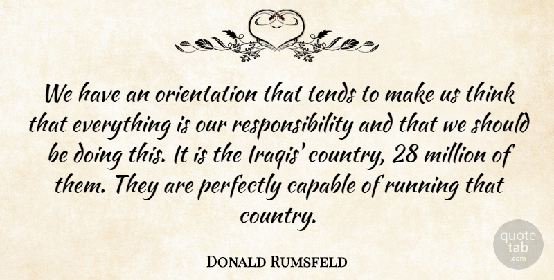Donald Rumsfeld Quote About Country, Running, Responsibility: We Have An Orientation That...